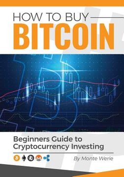portada How To Buy Bitcoin: A Beginners Guide To Investing In Cryptocurrency (en Inglés)