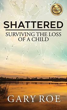 portada Shattered: Surviving the Loss of a Child (Good Grief Series) (en Inglés)