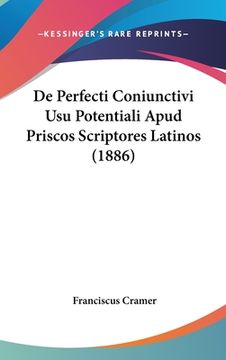 portada De Perfecti Coniunctivi Usu Potentiali Apud Priscos Scriptores Latinos (1886) (en Latin)