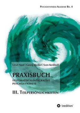 portada Praxisbuch Systematisch-Integrative Psychosynthese: III. Teilpersönlichkeiten (in German)