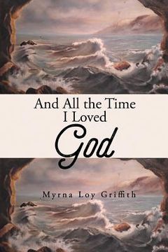 portada And All the Time I Loved God (in English)