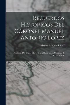 portada Recuerdos Historicos del Coronel Manuel Antonio Lopez: Ayudante del Estado Mayor Jeneral Libertador. Colombia y Perú, 1819-1826