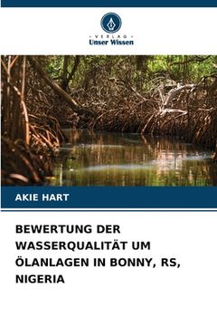 portada Bewertung Der Wasserqualität Um Ölanlagen in Bonny, Rs, Nigeria (en Alemán)