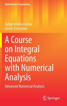 portada A Course on Integral Equations with Numerical Analysis: Advanced Numerical Analysis (en Inglés)