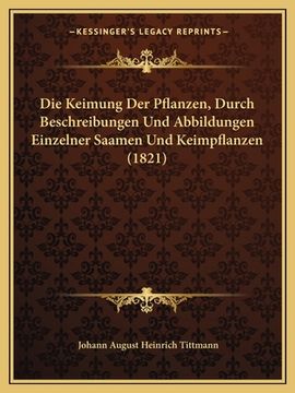 portada Die Keimung Der Pflanzen, Durch Beschreibungen Und Abbildungen Einzelner Saamen Und Keimpflanzen (1821) (en Alemán)