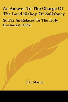 portada an answer to the charge of the lord bishop of salisbury: so far as relates to the holy eucharist (1867) (en Inglés)