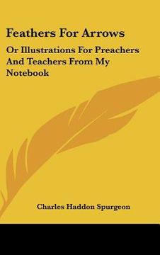portada feathers for arrows: or illustrations for preachers and teachers from my not (en Inglés)