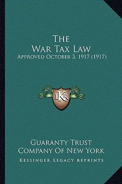 portada the war tax law: approved october 3, 1917 (1917) (en Inglés)