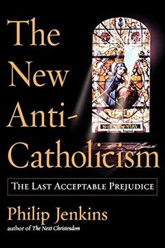 portada The new Anti-Catholicism: The Last Acceptable Prejudice (en Inglés)