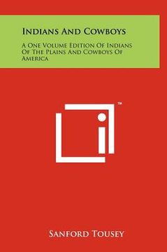 portada indians and cowboys: a one volume edition of indians of the plains and cowboys of america (en Inglés)