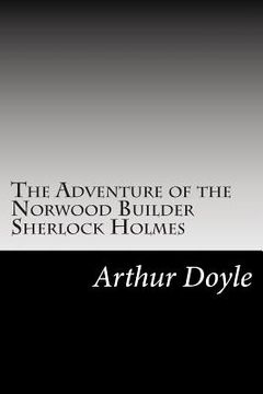 portada The Adventure of the Norwood Builder Sherlock Holmes: (Arthur Conan Doyle Classics Collection) (en Inglés)
