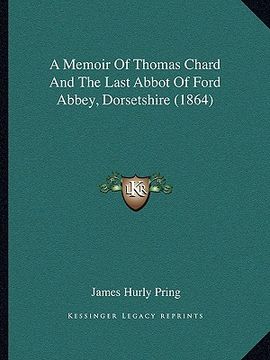 portada a memoir of thomas chard and the last abbot of ford abbey, dorsetshire (1864) (in English)
