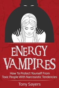 portada Energy Vampires: How To Protect Yourself From Toxic People With Narcissistic Tendencies (en Inglés)