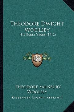 portada theodore dwight woolsey: his early years (1912) (en Inglés)