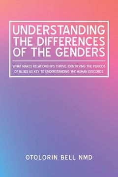 portada Understanding the Differences of the Genders: What Makes Relationships Thrive. Identifying the Periods of Blues as Key to Understanding the Human Disc (in English)