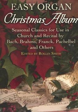 portada easy organ christmas album: seasonal classics for use in church and recital by bach, brahms, franck, pachelbel and others