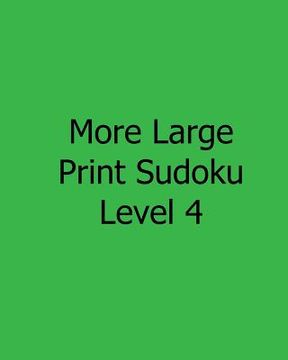 portada More Large Print Sudoku Level 4: Fun, Large Grid Sudoku Puzzles (en Inglés)