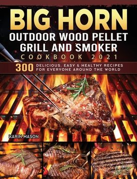 portada BIG HORN OUTDOOR Wood Pellet Grill & Smoker Cookbook 2021: 300 Delicious, Easy & Healthy Recipes for Everyone Around the World (en Inglés)
