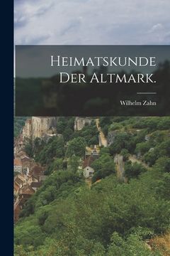 portada Heimatskunde der Altmark. (en Alemán)
