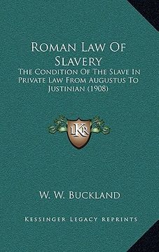 portada roman law of slavery: the condition of the slave in private law from augustus to justinian (1908) (in English)