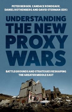 portada Understanding the new Proxy Wars: Battlegrounds and Strategies Reshaping the Greater Middle East (en Inglés)