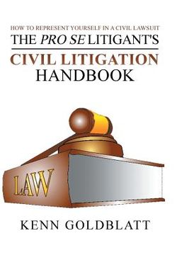 portada The Pro Se Litigant's Civil Litigation Handbook: How to Represent Yourself in a Civil Lawsuit (en Inglés)