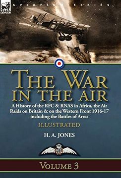 portada The war in the Air-Volume 3: A History of the rfc & Rnas in Africa, the air Raids on Britain & on the Western Front 1916-17 Including the Battles of Arras (en Inglés)