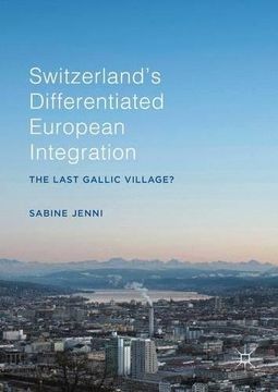 portada Switzerland’s Differentiated European Integration: The Last Gallic Village?