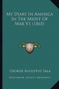 portada my diary in america in the midst of war v1 (1865) (en Inglés)