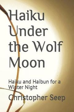 portada Haiku Under the Wolf Moon: Haiku and Haibun for a Winter Night (in English)