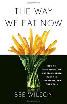 portada The way we eat Now: How the Food Revolution has Transformed our Lives, our Bodies, and our World (en Inglés)