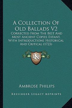 portada a collection of old ballads v2: corrected from the best and most ancient copies extant, with introductions historical and critical (1723) (en Inglés)
