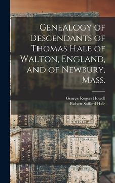 portada Genealogy of Descendants of Thomas Hale of Walton, England, and of Newbury, Mass. (en Inglés)
