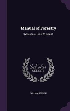 portada Manual of Forestry: Sylviculture, 1904, W. Schlich