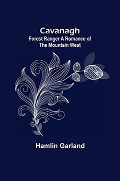 portada Cavanagh: Forest Ranger a Romance of the Mountain West (en Inglés)