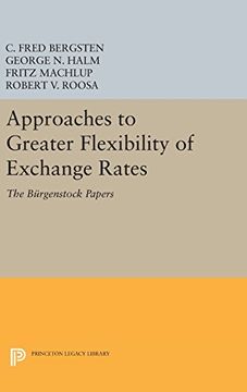 portada Approaches to Greater Flexibility of Exchange Rates: The Bürgenstock Papers (Princeton Legacy Library) (en Inglés)