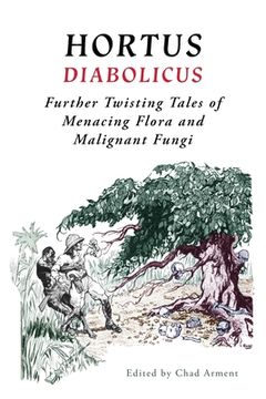 portada Hortus Diabolicus: Further Twisted Tales of Menacing Flora and Malignant Fungi (en Inglés)