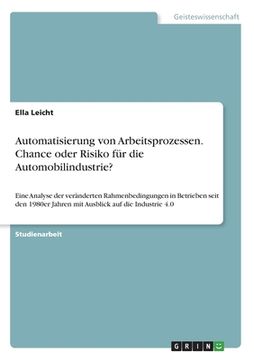 portada Automatisierung von Arbeitsprozessen. Chance oder Risiko für die Automobilindustrie?: Eine Analyse der veränderten Rahmenbedingungen in Betrieben seit (in German)