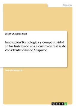 portada Innovación Tecnológica y Competitividad en los Hoteles de una a Cuatro Estresllas de Zona Tradicional de Acapulco (in Spanish)