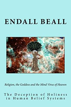 portada Religion, the Goddess and the Mind Virus of Heaven: The Deception of Holiness in Human Belief Systems (Beyond Second Cognition) (Volume 2) (en Inglés)