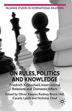 portada On Rules, Politics and Knowledge: Friedrich Kratochwil, International Relations, and Domestic Affairs (Palgrave Studies in International Relations) (en Inglés)