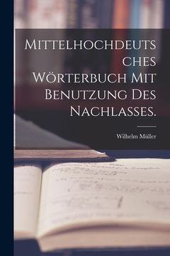 portada Mittelhochdeutsches Wörterbuch mit Benutzung des Nachlasses. (en Alemán)
