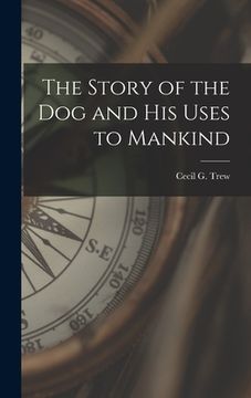portada The Story of the Dog and His Uses to Mankind (en Inglés)