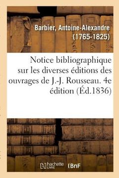 portada Notice Bibliographique Sur Les Diverses Éditions Des Ouvrages de J.-J. Rousseau (in French)