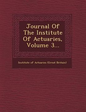 portada Journal of the Institute of Actuaries, Volume 3... (en Inglés)