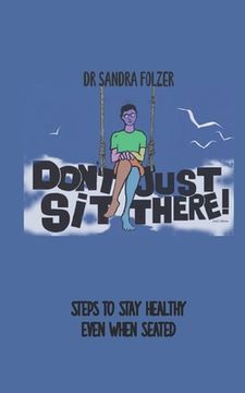portada Don't Just Sit There!: Steps to Stay Healthy Even When Seated (in English)