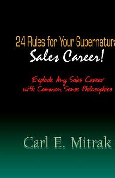 portada 24 Rules for Your Supernatural Sales Career!: Explode Any Sales Career with Common Sense Philosophies (en Inglés)