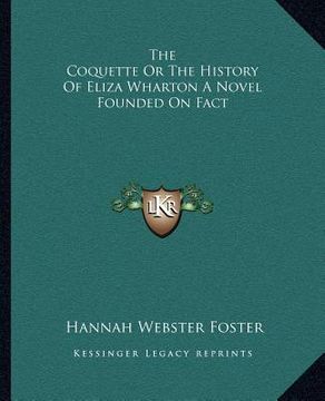 portada the coquette or the history of eliza wharton a novel founded on fact