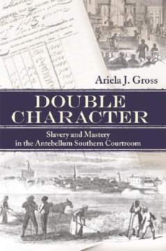 portada double character: slavery and mastery in the antebellum southern courtroom (en Inglés)