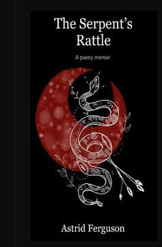portada The Serpent's Rattle: A poetry memoir (en Inglés)